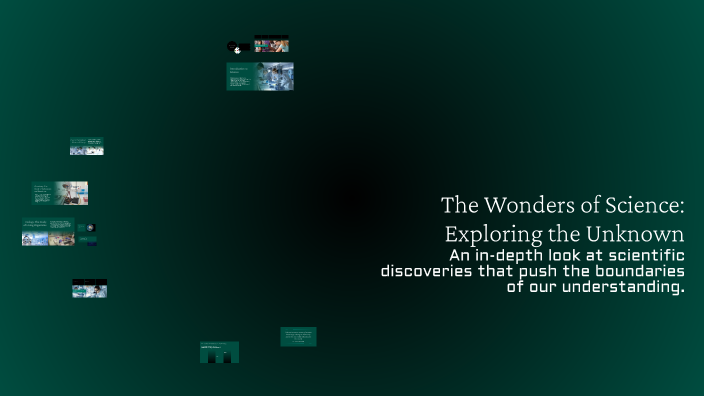 The Wonders of Science: Exploring the Unknown by gojo satoru on Prezi