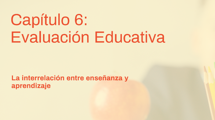 Capítulo 6: Evaluación Educativa by sandra aranda on Prezi
