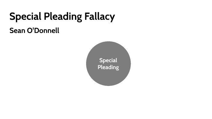 Special Pleading Fallacy By Sean O'Donnell