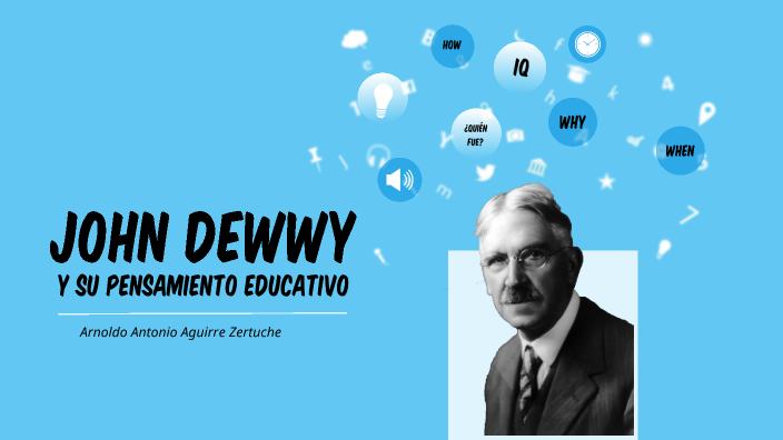 John Dewey by Arnoldo Antonio Aguirre Zertuche on Prezi