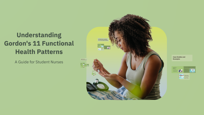 Understanding Gordon's 11 Functional Health Patterns by bahja abd on Prezi