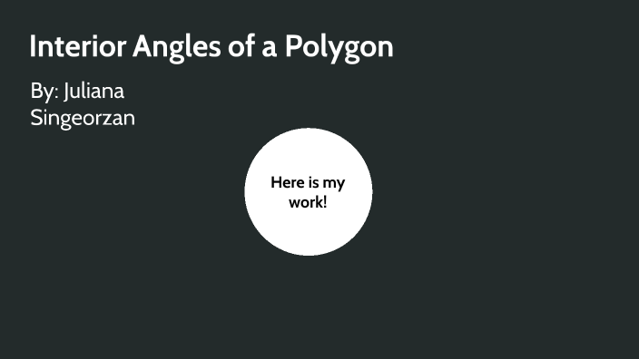 Interior Angles of a Polygon by Juliana Singeorzan on Prezi