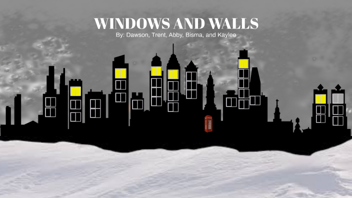 WINDOWS AND WALLS by Dawson Mator on Prezi