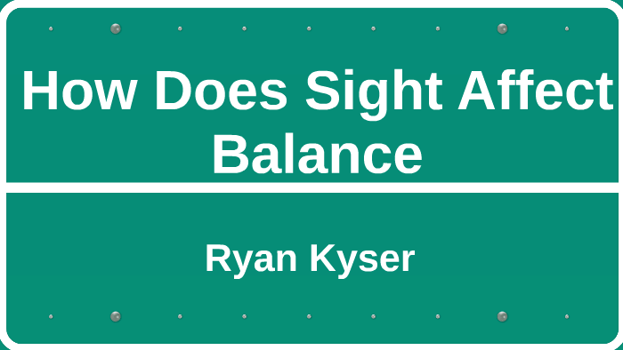 how-does-sight-affect-balance-by-ryan-kyser-on-prezi-next