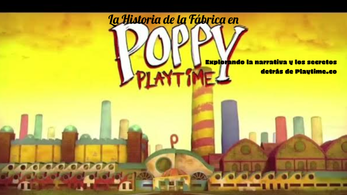 La Historia de la Fábrica en Poppy Playtime by System on Prezi