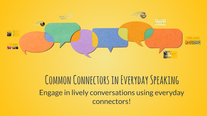 Common Connectors in Everyday Speaking by armando tellez on Prezi