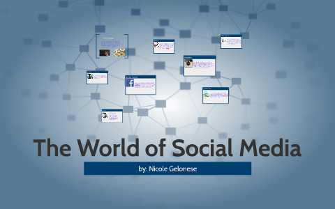 The World of Social Media by Nicole Gelonese on Prezi