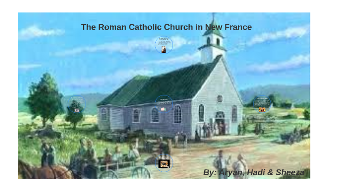 The Roman Catholic Church in New France by Aryan Rekhraj on Prezi