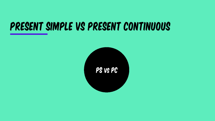 Presnt simple vs presnt continuous by Venus Enis on Prezi