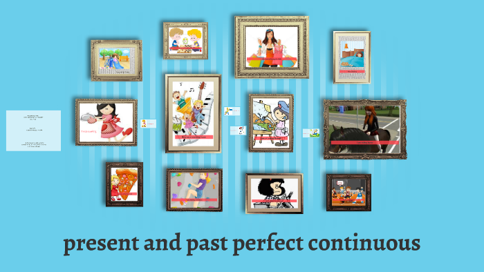 present and past perfect continuous by leydi vargas on Prezi