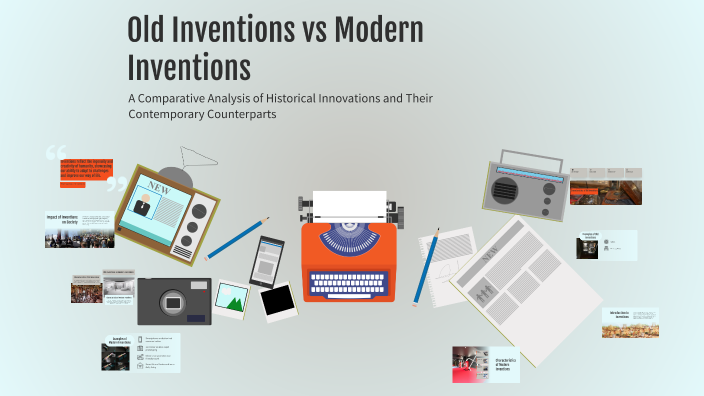 Old Innovation Old Inventions vs Modern Inventions by Ciara McCusker on Prezi