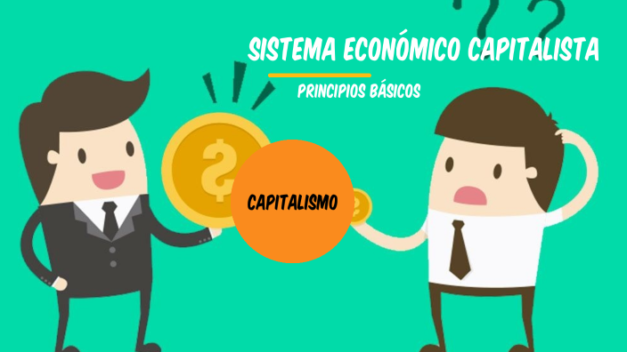 8°. Sistema Económico Capitalista by Claudia Taimal
