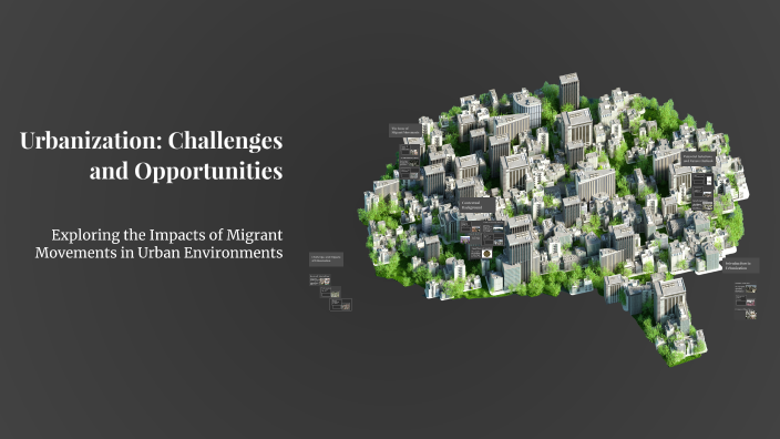 Urbanization: Challenges and Opportunities by Jason Alvarez on Prezi