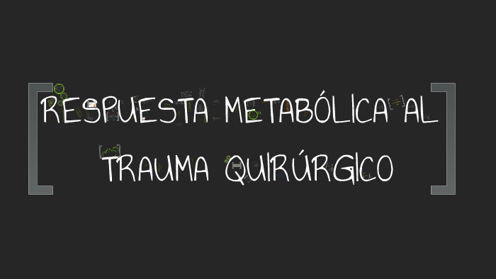 Respuesta Metabólica al Trauma Quirúrgico- UAEH by Abraham Cruz on Prezi