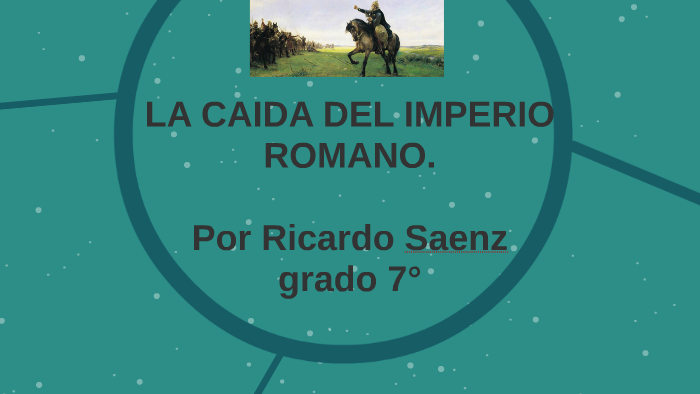 LA CAIDA DEL IMPERIO ROMANO by Ricardo Saenz on Prezi