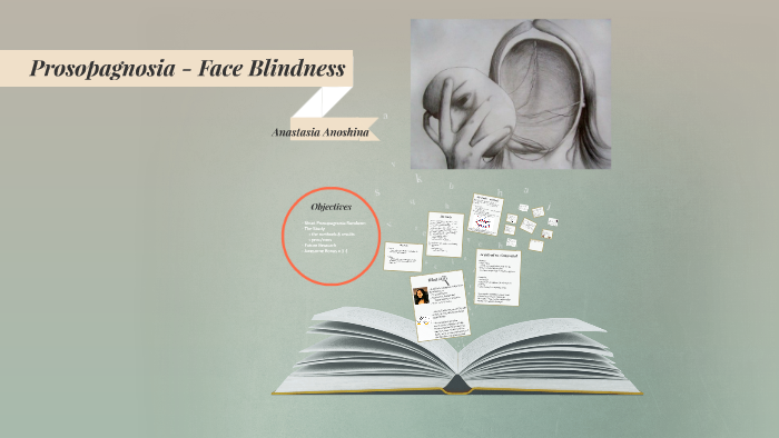 Prosopagnosia - Face Blindness by Annie A-Barone on Prezi