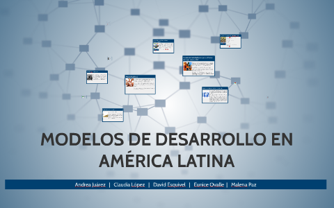 MODELOS DE DESARROLLO EN AMERICA LATINA by david esquivel on Prezi Next