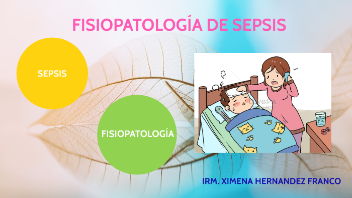 FISIOPATOLOGÍA DE SEPSIS IRM. XIMENA HERNÁNDEZ FRANCO by Ximena Renee ...