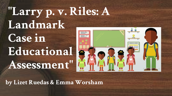 Larry Riles Larry P. v Riles by Emma Worsham on Prezi