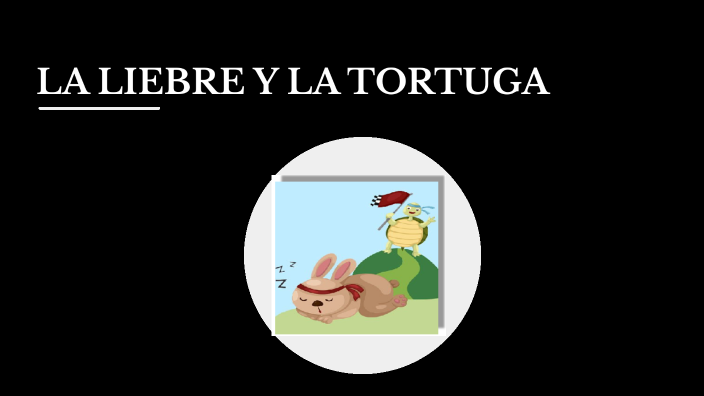 LA LIEBRE Y LA TORTUGA by nohely loor veloz on Prezi