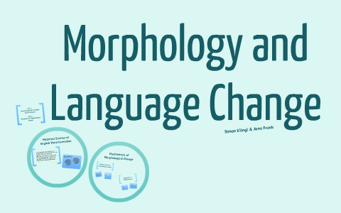 Morphology and Language Change by Arne Frank on Prezi