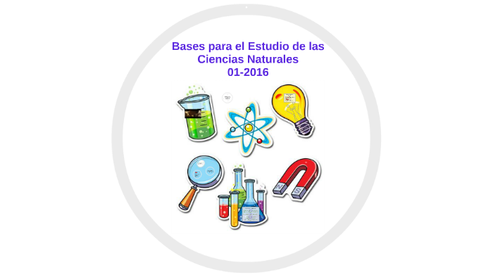 Bases Para El Estudio De Las Ciencias Naturales By On Prezi Next