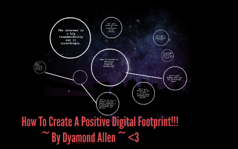 How To Create A Positive Digital Footprint by Dyamond Allen on Prezi