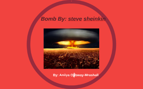 Bomb By: steve sheinkin by Room 27 on Prezi