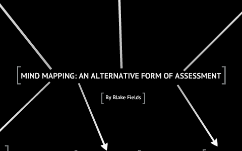 Mind Maps: An Alternative Form of Assessment by Blake Fields on Prezi