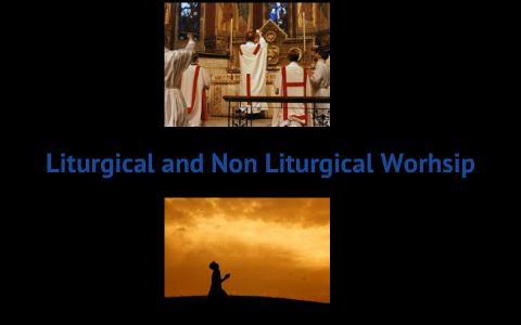 Liturgical and non Liturgical Worship by Liam Paquette on Prezi