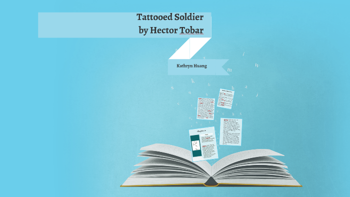Tattooed Soldier by Hector Tobar by Karena Huang on Prezi