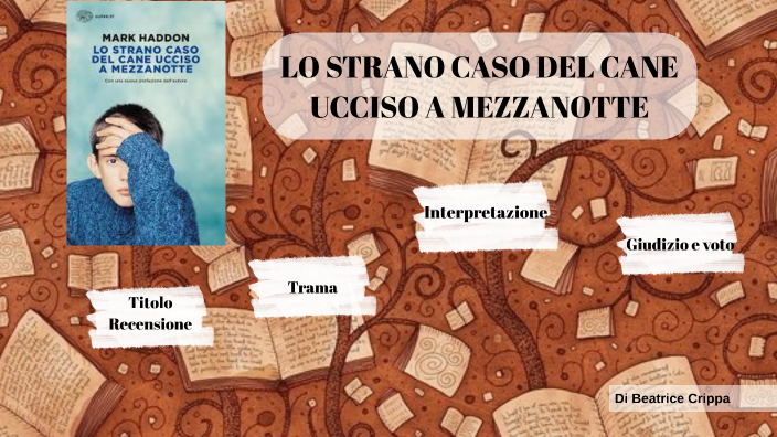 Lo Strano Caso Del Cane Ucciso A Mezzanotte Riassunto Pdf lo strano caso del cane ucciso a mezzanotte by fede crippa on Prezi