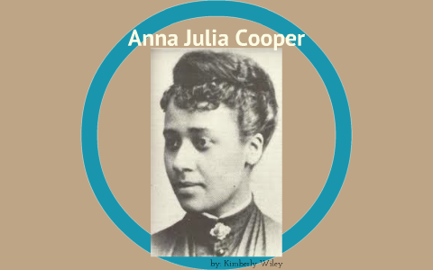 Anna Julia Cooper by Kimberly Wiley on Prezi