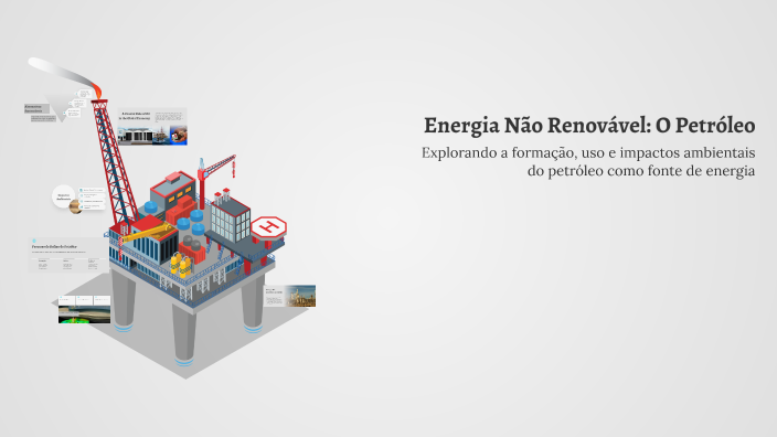 Energia Não Renovável: O Petróleo by Bernardo Waltrich on Prezi