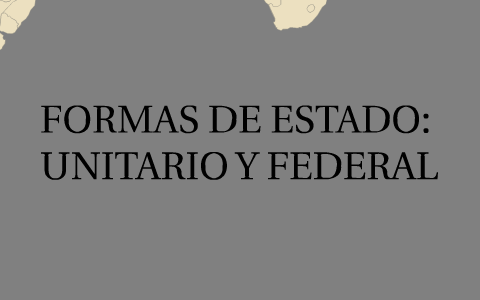 Formas De Estado Unitario Y Federal By Maria Melara Macia On Prezi