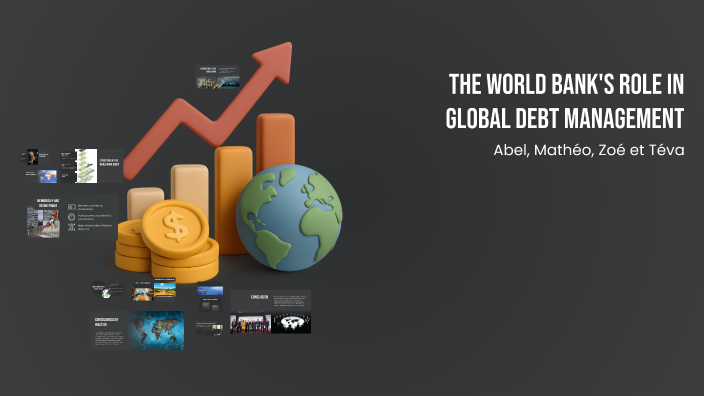 The World Bank's Role in Global Debt Management by Zoé Namur on Prezi