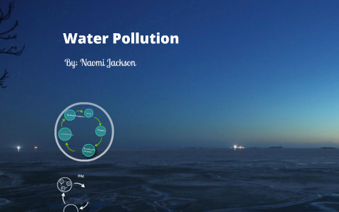 Water Pollution by Naomi Jackson on Prezi