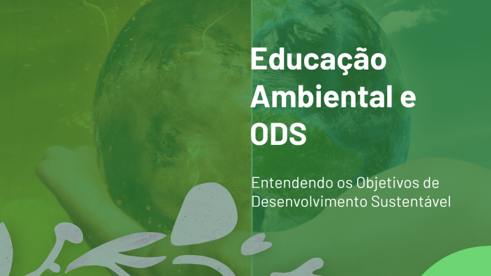 Educação Ambiental e ODS by Sueli Santos on Prezi