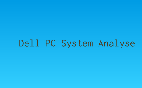 Dell PC System Analyse by Dimitri Derheim on Prezi