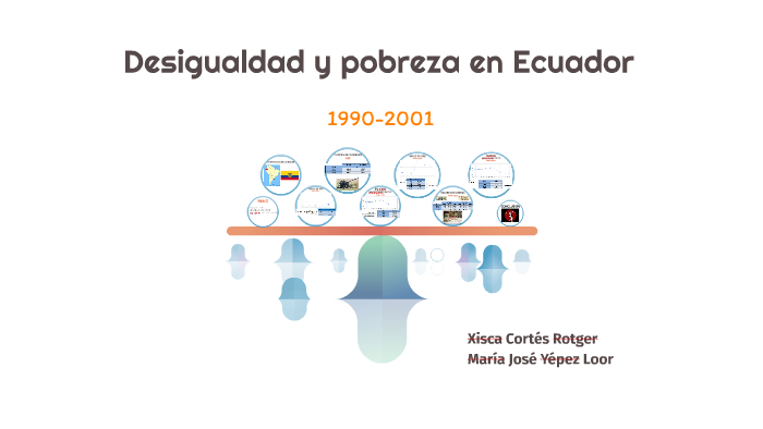 Desigualdad y pobreza en Ecuador by Xisca y Mari Cortes Yépez on Prezi