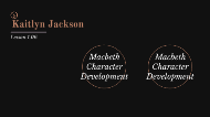 Macbeth Character Development By Kaitlyn Jackson