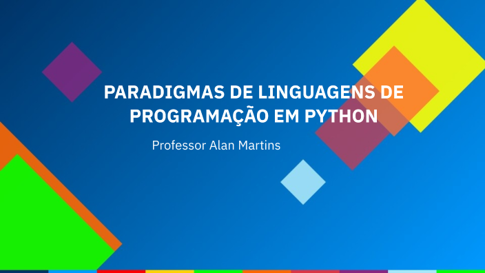 PARADIGMAS DE LINGUAGENS DE PROGRAMAÇÃO EM PYTHON by Alan Carlos on Prezi