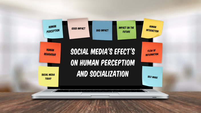 Social Media and Its Effects on Human Perception and Socialization by ...