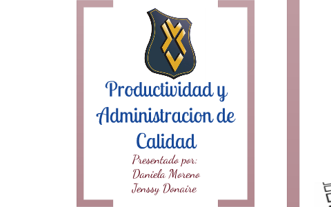 Productividad Y Administracion De Calidad By Daniela Moreno On Prezi