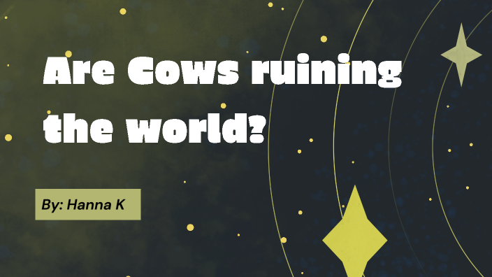 The Impact of Cows on the Environment by Hanna Kolton on Prezi