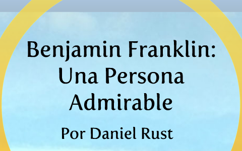 Benjamin Franklin Una Persona Admirable By Daniel Rust