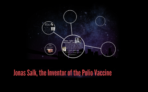 Jonas Salk, the Inventor of the Polio Vaccine by Derpy Derpington on Prezi