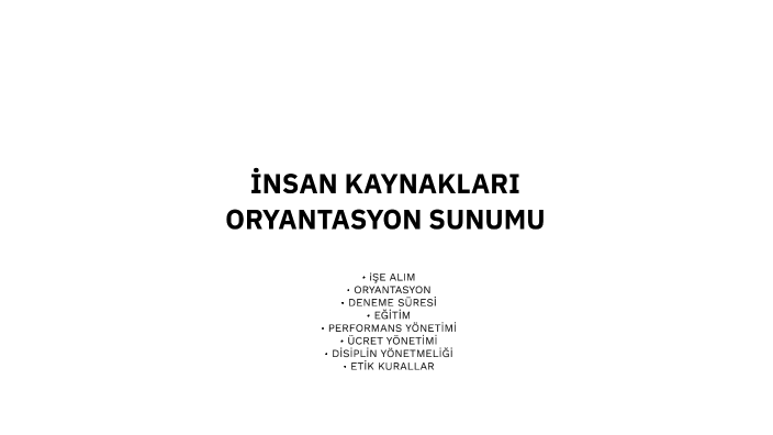 İNSAN KAYNAKLARI ORYANTASYON SUNUMU by sanem aydın on Prezi