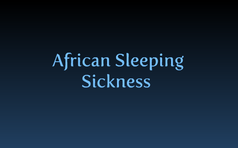 African Sleeping Sickness 3rd Block by Chris Byrd on Prezi