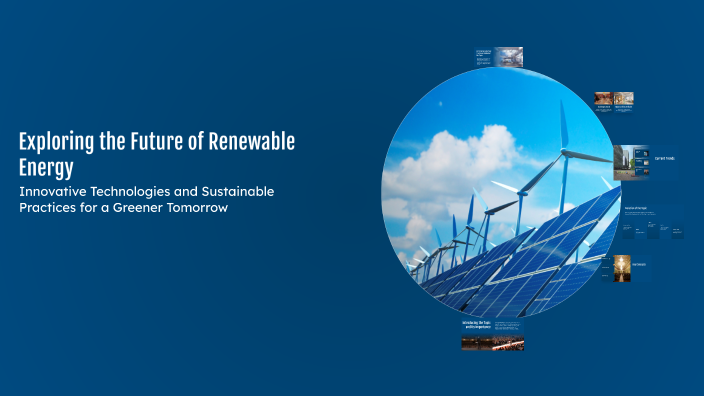 Exploring the Future of Renewable Energy by leili A on Prezi